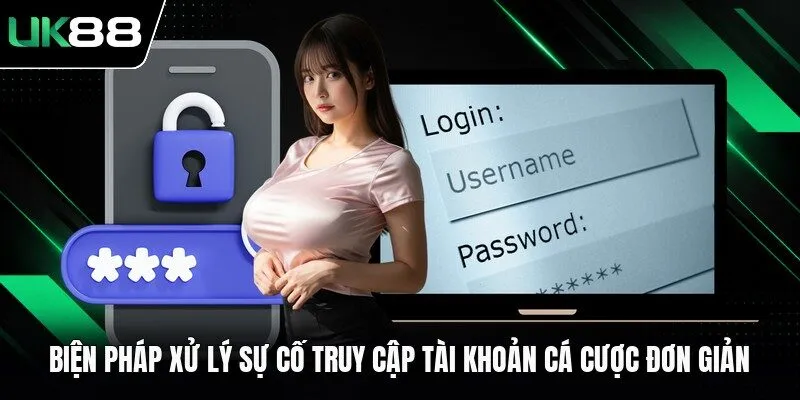 Biện pháp xử lý sự cố truy cập tài khoản cá cược đơn giản