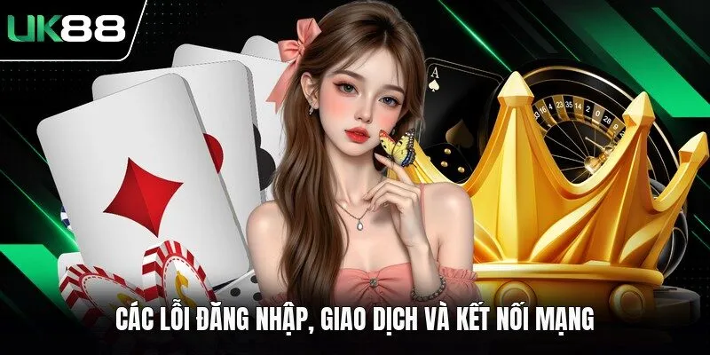 Các lỗi đăng nhập, giao dịch và kết nối mạng