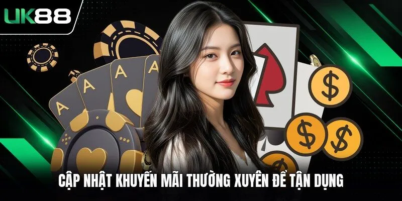 Cập nhật khuyến mãi thường xuyên để tận dụng