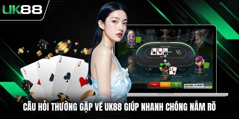 Câu hỏi thường gặp về UK88 giúp nhanh chóng nắm rõ
