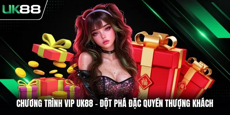 Chương Trình VIP UK88 - Đột Phá Đặc Quyền Thượng Khách