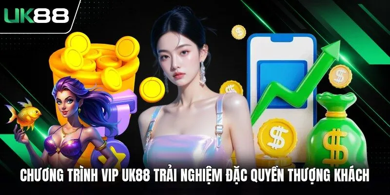 Chương Trình VIP UK88 Trải Nghiệm Đặc Quyền Thượng Khách