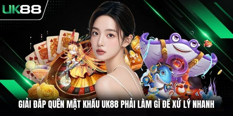 Giải đáp quên mật khẩu UK88 phải làm gì để xử lý nhanh