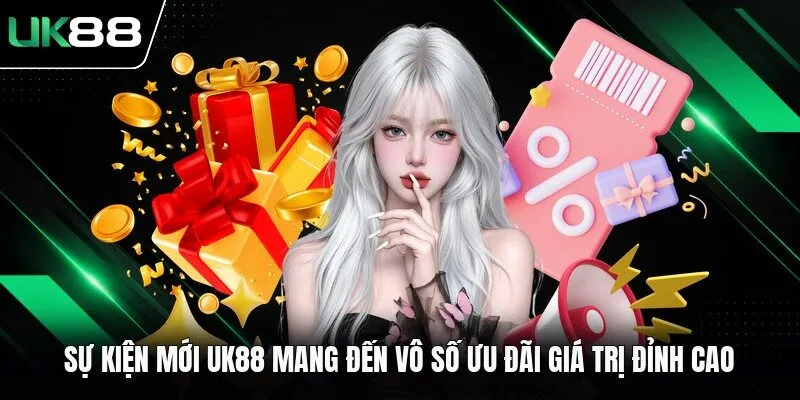 su kien moi uk88 mang den vo so uu dai gia tri dinh cao Sự kiện mới UK88 mang đến vô số ưu đãi giá trị đỉnh cao