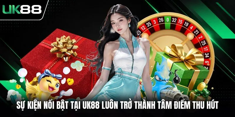 su kien noi bat tai uk88 luon tro thanh tam diem thu hut Sự kiện nổi bật tại UK88 luôn trở thành tâm điểm thu hút