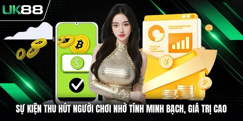su kien thu hut nguoi choi nho tinh minh bach gia tri cao Sự kiện thu hút người chơi nhờ tính minh bạch, giá trị cao
