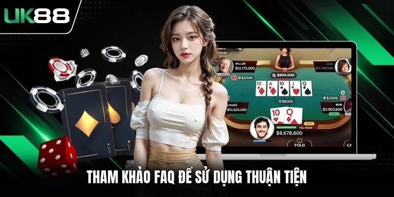 Tham khảo FAQ để sử dụng thuận tiện
