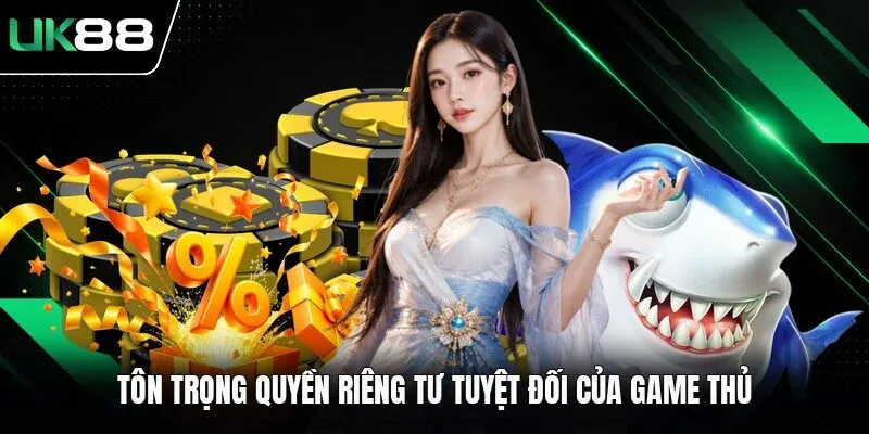 Tôn trọng quyền riêng tư tuyệt đối của game thủ