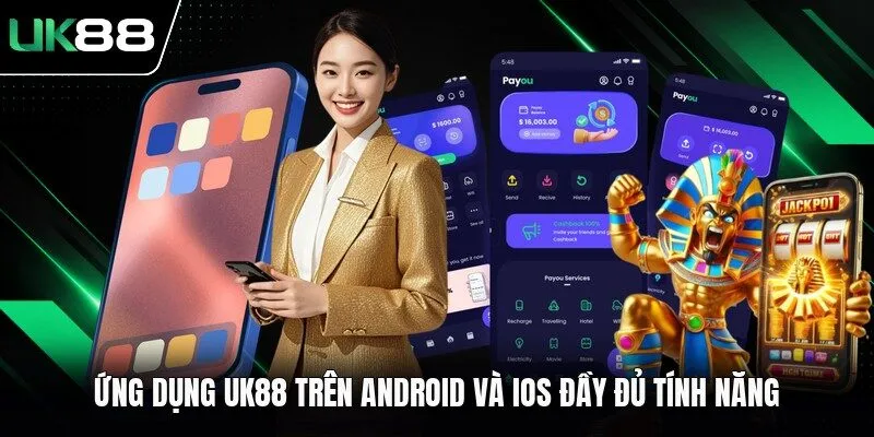 Ứng dụng UK88 trên Android và iOS đầy đủ tính năng