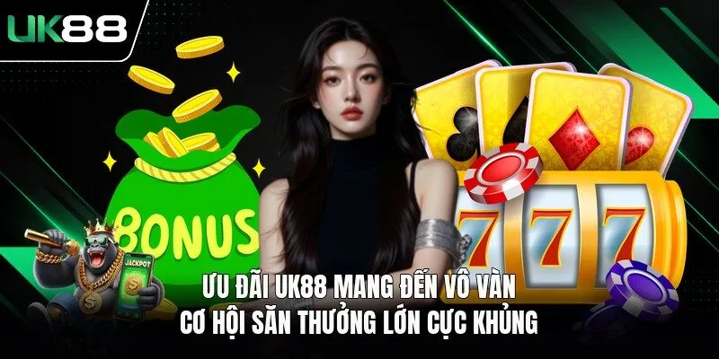 Ưu đãi UK88 mang đến vô vàn cơ hội săn thưởng lớn cực khủng